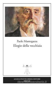 ELOGIO DELLA VECCHIAIA – di Paolo Mantegazza, 1893