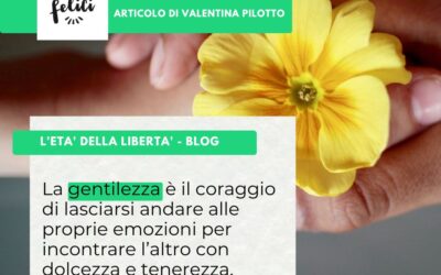 PRATICARE  LA  GENTILEZZA – di Valentina Pilotto, assistente sociale